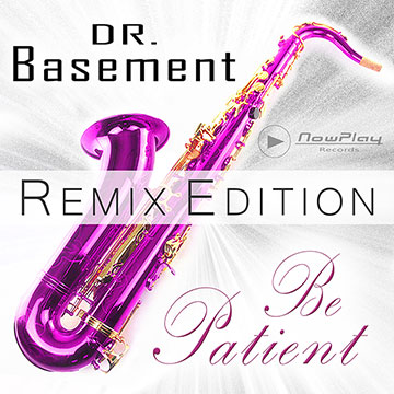 Dr. Basement - Be Patient - Remix Edition