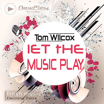 Tom Wilcox - Let the music play - Deep House - Electro - Reggaeton
